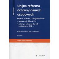 Unijna reforma ochrony danych osobowych: RODO w praktyce z uwzględnieniem: wytycznych GR Art. 29, ustawy o ochronie danych osobowych z 2018 r. - 943224i.jpg