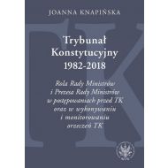 Trybunał Konstytucyjny 1982-2018. Rola Rady Ministrów i Prezesa Rady Ministrów w postępowaniach prze - 95241001790ks.jpg