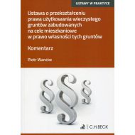 Ustawa o przekształceniu prawa użytkowania wieczystego gruntów zabudowanych na cele mieszkaniowe w prawo własności tych gruntów. Komentarz - 95511000106ks.jpg