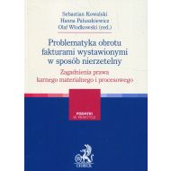 Problematyka obrotu fakturami wystawionymi w sposób nierzetelny. Zagadnienia prawa karnego materialnego i procesowego - 95579800106ks.jpg