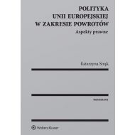 Polityka Unii Europejskiej w zakresie powrotów. Aspekty prawne - 96067901549ks.jpg