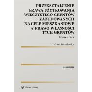 Przekształcenie prawa użytkowania wieczystego gruntów zabudowanych na cele mieszkaniowe w prawo własności tych gruntów. Komentarz - 96729501549ks.jpg