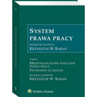 System Prawa Pracy. TOM IX. Międzynarodowe publiczne prawo pracy. Standardy globalne - 96963901549ks.jpg