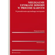 Nielegalnie uzyskane dowody w procesie karnym. W poszukiwaniu optymalnego rozwiązania - 97168301549ks.jpg