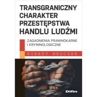 Transgraniczny charakter przestępstwa handlu ludźmi: Zagadnienia prawnokarne i kryminologiczne - 98174a01644ks.jpg