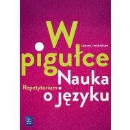 W pigułce Nauka o języku Repetytorium: Szkoła ponadgimnazjalna - 98460202510ks.jpg