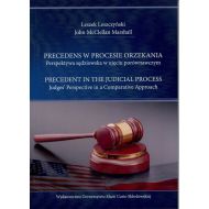 Precedens w procesie orzekania. Perspektywa sędziowska w ujęciu porównawczym.: Precedent in the Judical. Process. Judges Perspective in a Comparative Approach - 99000600201ks.jpg