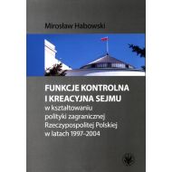 Funkcje kontrolna i kreacyjna Sejmu w kształtowaniu polityki zagranicznej Rzeczypospolitej Polskiej w latach 1997-2004 - 99778501790ks.jpg