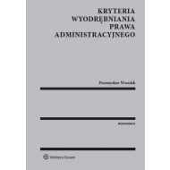 Kryteria wyodrębniania prawa administracyjnego - ksiazka_1120069_9788326494710_kryteria-wyodrebniania-prawa-administrac.jpg