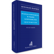 Policja gospodarcza w prawie gospodarczym. Ujęcie teoretyczne - ksiazka_1565248_9788381585941_policja-gospodarcza-w-prawie-gospodarczy.jpg