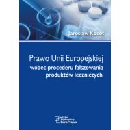 Prawo Unii Europejskiej wobec procederu fałszowania produktów leczniczych - ksiazka_1595359_9788376271712_prawo-unii-europejskiej-wobec-procederu-.jpg