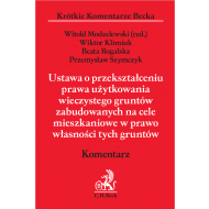 Ustawa o przekształcaniu prawa użytkowania wieczystego gruntów zabudowanych na cele mieszkaniowe w prawo własności tych gruntów. Komentarz - ksiazka_1596753_9788381980791_ustawa-o-przeksztalcaniu-prawa-uzytkowan.jpg