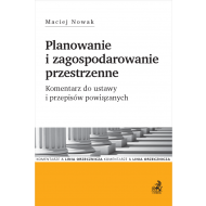 Planowanie i zagospodarowanie przestrzenne. Komentarz do ustawy i przepisów powiązanych - ksiazka_1596773_9788381980449_planowanie-i-zagospodarowanie-przestrzen.jpg