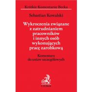 Wykroczenia związane z zatrudnianiem pracowników i innych osób wykonujących pracę zarobkową. Komentarz do ustaw szczegółowych - ksiazka_1608236_9788381981521_wykroczenia-zwiazane-z-zatrudnianiem-pra.jpg