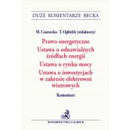 Prawo energetyczne. Ustawa o odnawialnych źródłach energii. Ustawa o rynku mocy. Ustawa o inwestycjach w zakresie elektrowni wiatrowych. Komentarz - ksiazka_1612068_9788381586986_prawo-energetyczne-ustawa-o-odnawialnych.jpg