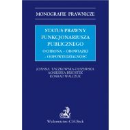 Status prawny funkcjonariusza publicznego. Ochrona - obowiązki - odpowiedzialność - ksiazka_1624103_9788381983327_status-prawny-funkcjonariusza-publiczneg.jpg