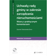 Uchwały rady gminy w zakresie zarządzania nieruchomościami. Wzory z praktycznym komentarzem + płyta CD - ksiazka_1626295_9788381588195_uchwaly-rady-gminy-w-zakresie-zarzadzani.jpg