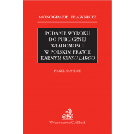 Podanie wyroku do publicznej wiadomości w polskim prawie karnym sensu largo - ksiazka_1626299_9788381984393_podanie-wyroku-do-publicznej-wiadomosci-.jpg