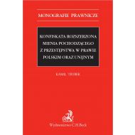 Konfiskata rozszerzona mienia pochodzącego z przestępstwa w prawie polskim oraz unijnym - ksiazka_1636773_9788381983730_konfiskata-rozszerzona-mienia-pochodzace.jpg