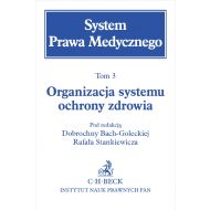 Organizacja systemu ochrony zdrowia. System Prawa Medycznego. Tom 3 - ksiazka_1639550_9788381982757_organizacja-systemu-ochrony-zdrowia-syst.jpg