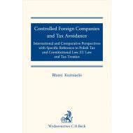 Controlled Foreign Companies (CFC) and Tax Avoidance: International and Comparative Perspectives with Specific Reference to Polish Tax and Constitutional Law, EU Law and Tax Treaties - ksiazka_1642096_9788381984089_controlled-foreign-companies-cfc-and-tax.jpg