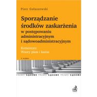 Sporządzanie środków zaskarżenia w postępowaniu administracyjnym i sądowoadministracyjnym. Komentarz. Wzory pism i kazusy - ksiazka_1643190_9788381985260_sporzadzanie-srodkow-zaskarzenia-w-poste.jpg