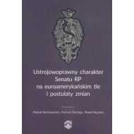 Ustrojowoprawny charakter Senatu RP na euroamerykańskim tle i postulaty zmian - ksiazka_1644795_9788372859259_ustrojowoprawny-charakter-senatu-rp-na-e.jpg