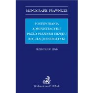 Postępowania administracyjne przed Prezesem Urzędu Regulacji Energetyki - ksiazka_1648466_9788381986298_postepowania-administracyjne-przed-preze.jpg