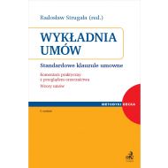 Wykładnia umów. Standardowe klauzule umowne. Komentarz praktyczny z przeglądem orzecznictwa. Wzory umów - ksiazka_1654390_9788381985215_wykladnia-umow-standardowe-klauzule-umow.jpg