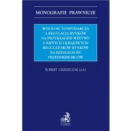 Wolność gospodarcza a regulacja rynków na przykładzie wpływu unijnych i krajowych regulatorów rynków na działalność przedsiębiorców - ksiazka_1660913_9788381987844_wolnosc-gospodarcza-a-regulacja-rynkow-n.jpg