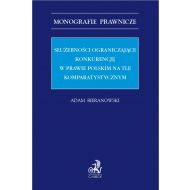 Służebności ograniczające konkurencję w prawie polskim na tle komparatystycznym - ksiazka_1665862_9788381986250_sluzebnosci-ograniczajace-konkurencje-w-.jpg