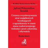 Ustawa o wyrównywaniu strat majątkowych wynikających z ograniczenia w czasie stanu nadzwyczajnego wolności i praw człowieka i obywatela. Komentarz - ksiazka_1667266_9788381988157_ustawa-o-wyrownywaniu-strat-majatkowych-.jpg