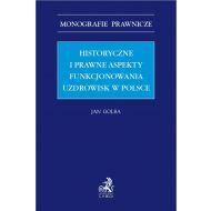 Historyczne i prawne aspekty funkcjonowania uzdrowisk w Polsce - ksiazka_1670867_9788381988018_historyczne-i-prawne-aspekty-funkcjonowa.jpg