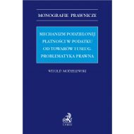 Mechanizm podzielonej płatność w podatku od towarów i usług. Problematyka prawna - ksiazka_1670868_9788381989718_mechanizm-podzielonej-platnosc-w-podatku.jpg