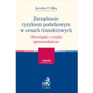 Zarządzanie ryzykiem podatkowym w cenach transferowych. Obowiązki i ryzyka sprawozdawcze - ksiazka_1670874_9788381588935_zarzadzanie-ryzykiem-podatkowym-w-cenach.jpg