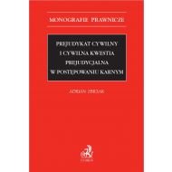 Prejudykat cywilny i cywilna kwestia prejudycjalna w postępowaniu karnym - ksiazka_1671882_9788381989985_prejudykat-cywilny-i-cywilna-kwestia-pre.jpg