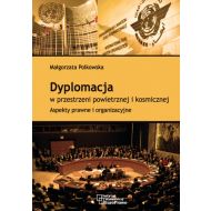 Dyplomacja w przestrzeni powietrznej i kosmicznej. Aspekty prawne i organizacyjne - ksiazka_1682671_9788376271880_dyplomacja-w-przestrzeni-powietrznej-i-k.jpg