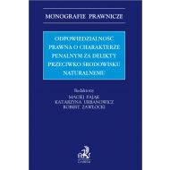 Odpowiedzialność prawna o charakterze penalnym za delikty przeciwko środowisku naturalnemu - ksiazka_1683478_9788382350548_odpowiedzialnosc-prawna-o-charakterze-pe.jpg