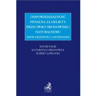 Zbiór przepisów z omówieniem - odpowiedzialność penalna za delikty przeciwko środowisku naturalnemu - ksiazka_1687162_9788382350784_zbior-przepisow-z-omowieniem-odpowiedzia.jpg