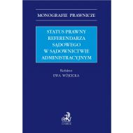 Status prawny referendarza sądowego w sądownictwie administracyjnym - ksiazka_1687165_9788381988933_status-prawny-referendarza-sadowego-w-sa.jpg