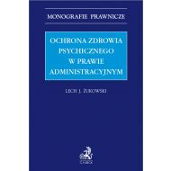 Ochrona zdrowia psychicznego w prawie administracyjnym - ksiazka_1691560_9788382350579_ochrona-zdrowia-psychicznego-w-prawie-ad.jpg