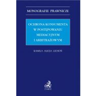 Ochrona konsumenta w postępowaniu mediacyjnym i arbitrażowym - ksiazka_1691570_9788381988087_ochrona-konsumenta-w-postepowaniu-mediac.jpg