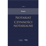 Praxis. Notariat. Czynności notarialne - ksiazka_1691581_9788381985246_praxis-notariat-czynnosci-notarialne.jpg