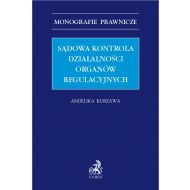 Sądowa kontrola działalności organów regulacyjnych - ksiazka_1694672_9788381989763_sadowa-kontrola-dzialalnosci-organow-reg.jpg