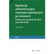 Egzekucja administracyjna należności pieniężnych po zmianach. Praktyczny poradnik dla JSFP jako wierzycieli - ksiazka_1697019_9788382350999_egzekucja-administracyjna-naleznosci-pie.jpg