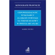 Odpowiedzialność wykonawcy za szkody powstałe na terenie budowy w świetle art. 652 KC - ksiazka_1703975_9788382350029_odpowiedzialnosc-wykonawcy-za-szkody-pow.jpg