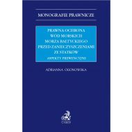 Prawna ochrona wód morskich Morza Bałtyckiego przed zanieczyszczeniami ze statków. Aspekty prewencyjne - ksiazka_1704516_9788382353587_prawna-ochrona-wod-morskich-morza-baltyc.jpg