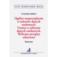 Ogólne rozporządzenie o ochronie danych osobowych. Ustawa o ochronie danych osobowych. Wybrane przepisy sektorowe. Komentarz - ksiazka_1707018_9788382352955_ogolne-rozporzadzenie-o-ochronie-danych-.jpg