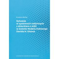 Sytuacja w systemach rodzinnych z dzieckiem z ASD w świetle Modelu Kołowego Davida H. Olsona - ksiazka_1708890_9788379968107_sytuacja-w-systemach-rodzinnych-z-dzieck.jpg