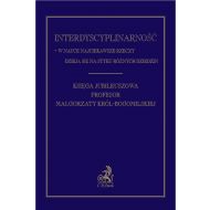 Interdyscyplinarność – w nauce najciekawsze rzeczy dzieją się na styku różnych dziedzin prawa. Księga Jubileuszowa Profesor Małgorzaty Król-Bogomilskiej - ksiazka_1717411_9788382350869_interdyscyplinarnosc-w-nauce-najciekawsz.jpg